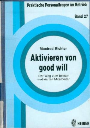 Aktivieren von Good Will: Der Weg zum besser motivierten Mitarbeiter Books