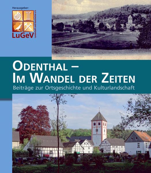 Odenthal - Im Wandel der Zeit: Beiträge zur Ortsgeschichte und Kulturlandschaft: Beiträge zur Ortsgeschichte und Kulturlandschaft. Hrsg.: Landschaft und Geschichte e. V. LuGeV Politics & History