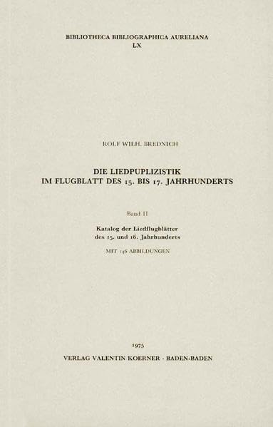 Die Liedpublizistik im Flugblatt des 15.-17. Jahrhunderts: I: Abhandlung. II : Katalog der Liedflugblätter des 15. und 16. Jahrhunderts (Bibliotheca Bibliographica Aureliana) Law