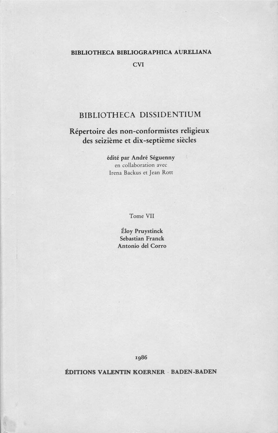 Bibliotheca Dissidentium VII: Éloy Pruystinck, par Émile Braekman. Sebastian Franck, von Christoph Dejung. Antonio del Corro, by A. Gordon Kinder (Bibliotheca Bibliographica Aureliana) Religion & Esotericism