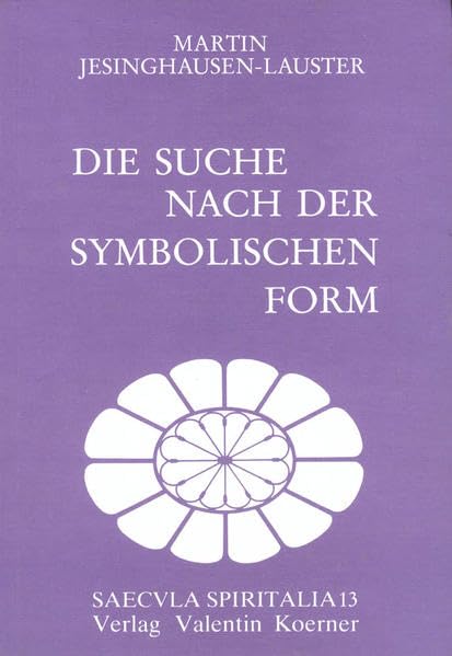 Die Suche nach der symbolischen Form: Der Kreis um die Kulturwissenschaftliche Bibliothek Warburg. (Saecula spiritalia) Politics & History