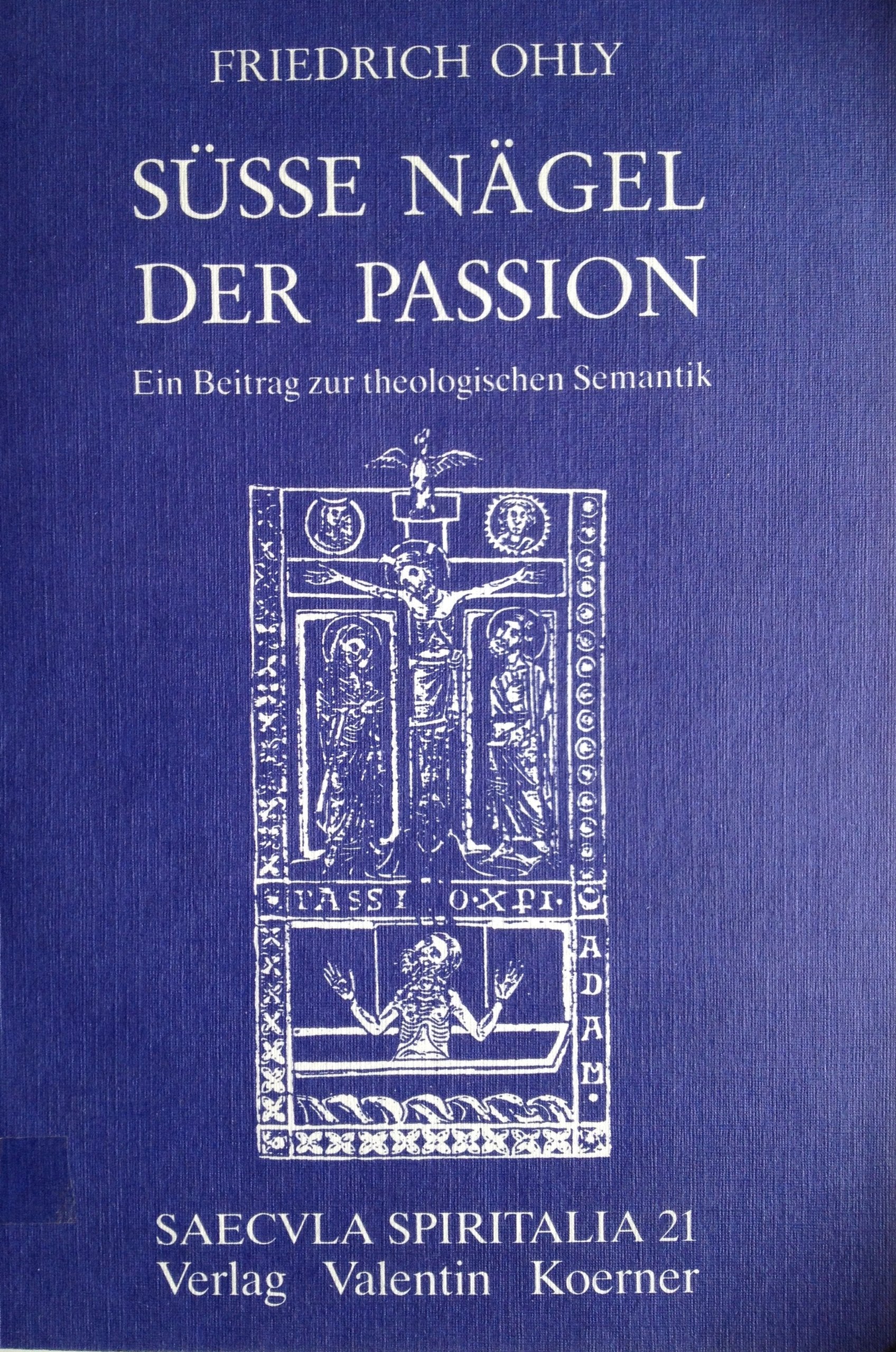 Süsse Nägel der Passion: Ein Beitrag zur theologischen Semantik. (Saecula spiritalia) Foreign Languages ​​& Dictionaries