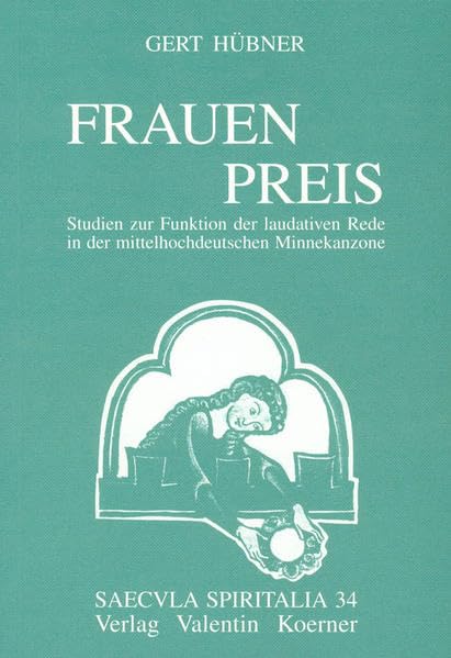 Frauenpreis. Studien zur Funktion der laudativen Rede in der mittelhochdeutschen Minnekanzone. (saecvla spiritalia 34/35) Social Sciences