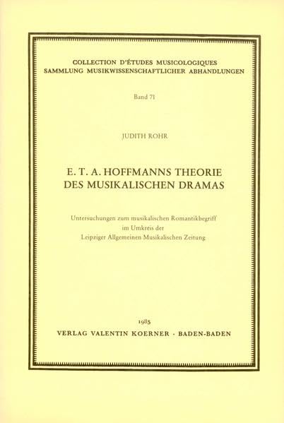 E.T.A. Hoffmanns Theorie des musikalischen Dramas: Untersuchungen zum musikalischen Romantikbegriff im Umkreis der Leipziger Allgemeinen Musikalischen ... musikwissenschaftlicher Abhandlungen) Arts & Music
