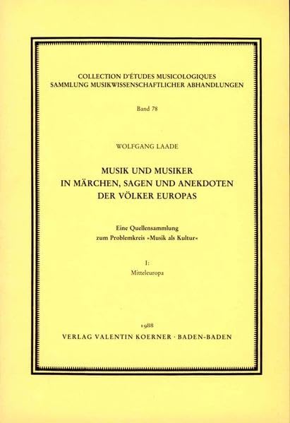 Musik und Musiker in Märchen, Sagen und Anekdoten der Völker Europas.: Eine Quellensammlung zum Problemkreis »Musik als Kultur« I: Mitteleuropa (Sammlung musikwissenschaftlicher Abhandlungen) Books