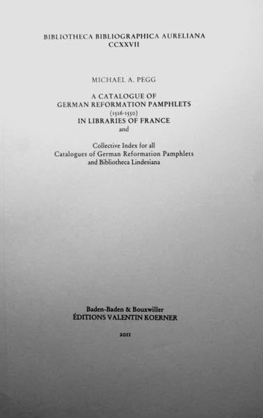 A Catalogue of German Reformation Pamphlets (1515-1550) in Libraries of France: and Collective Index for all Catalogues of German Reformation ... Claus (Bibliotheca Bibliographica Aureliana) Contemporary literature Books