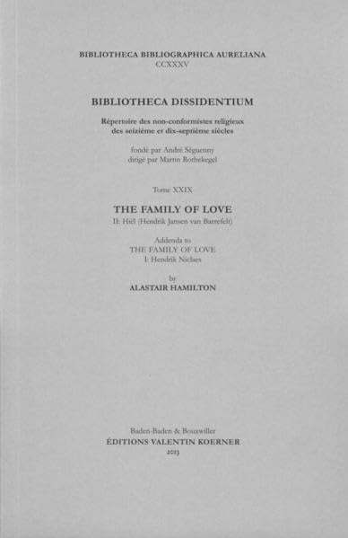 Bibliotheca Dissidentium XXIX: The Family of Love II: Hiël (Hendrik Jansen van Barrefelt). And addenda to The Family of Love I: Hendrik Niclaes Philosophy