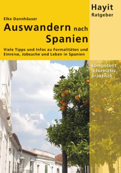 Auswandern nach Spanien: Viele Tipps und Infos zum Leben in Spanien: Viele Tipps und Infos zu Formalitäten und Einreise, Jobsuche und Leben in Spanien (Hayit Ratgeber) Law