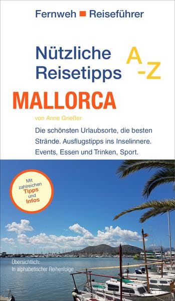 Nützliche Reisetipps A-Z: Mallorca: Die schönsten Urlaubsorte, die besten Strände. Ausflugstipps ins Inselinnere. Events, Essen und Trinken, Sport. (Fernweh Reiseführer) book