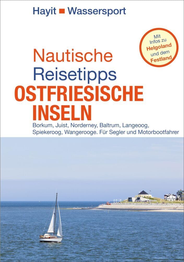 Nautische Reisetipps Ostfriesische Inseln: Borkum, Juist, Norderney, Baltrum, Langeoog, Spiekeroog, Wangerooge. Für Segler und Motorbootfahrer. Von der Redaktion Fahrtensegeln.de Leisure, Home & Garden