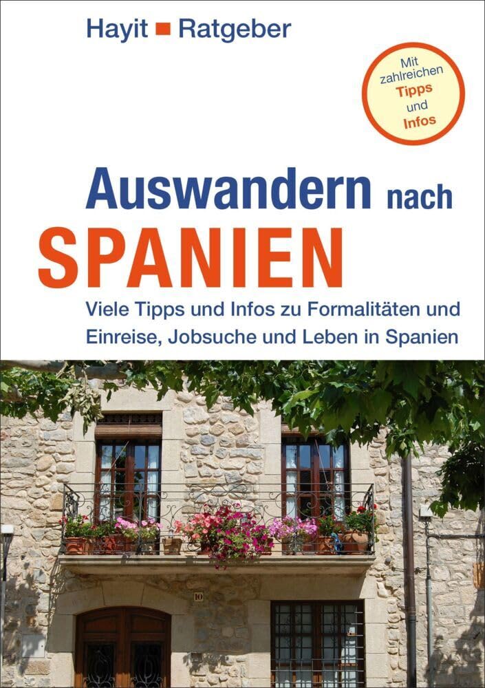 Auswandern nach Spanien: Viele Tipps und Infos zu Formalitäten, Land und Leute, Leben und Arbeiten in Spanien (Hayit Ratgeber) General education
