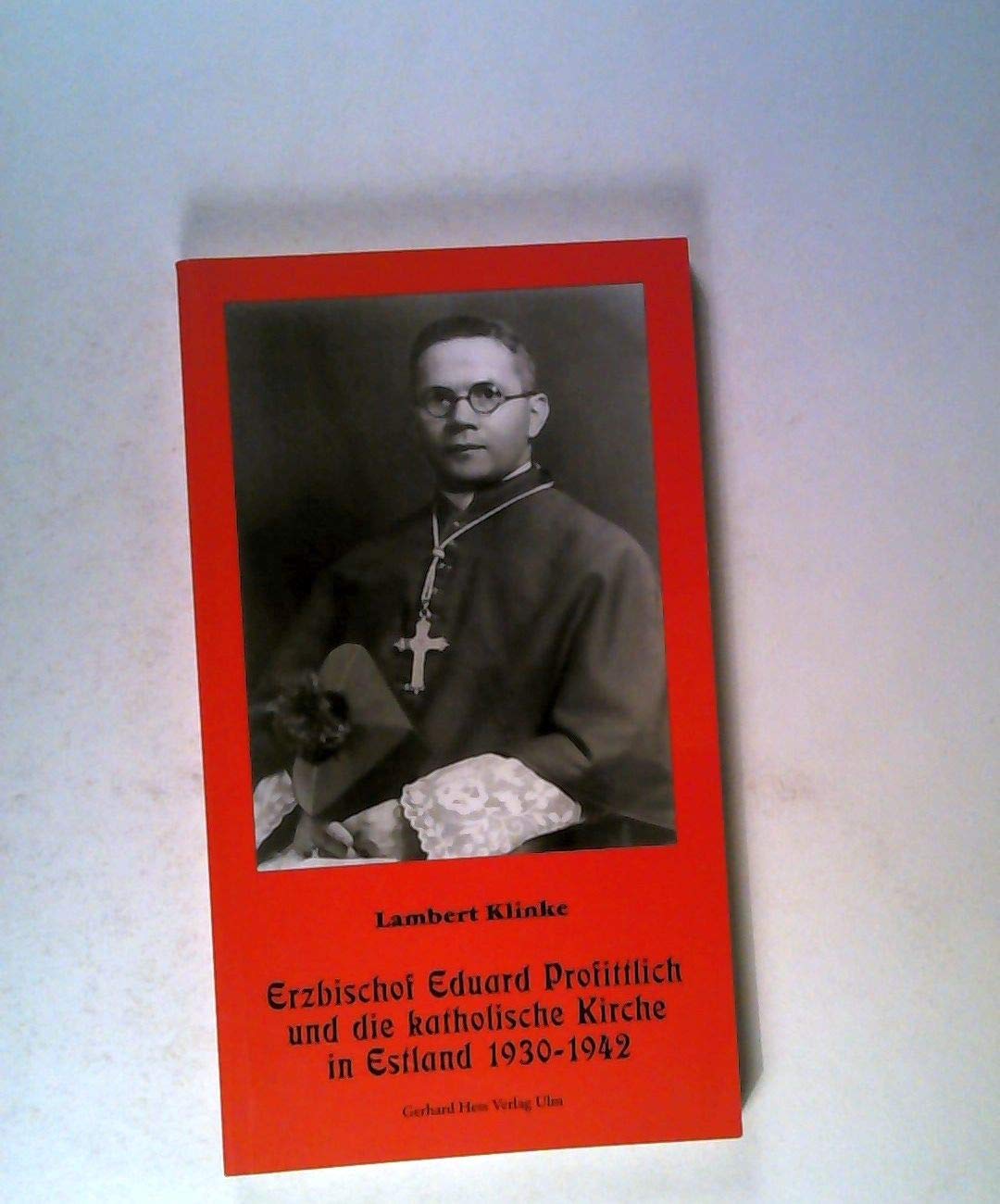 Erzbischof Eduard Profittlich und die katholische Kirche in Estland 1930-1942 (Texte zum Ost-West Dialog) Politics & History