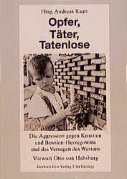 Opfer, Täter, Tatenlose: Die Aggression gegen Kroatien und Bosnien-Herzegowina und das Versagen des Westens Politics & History
