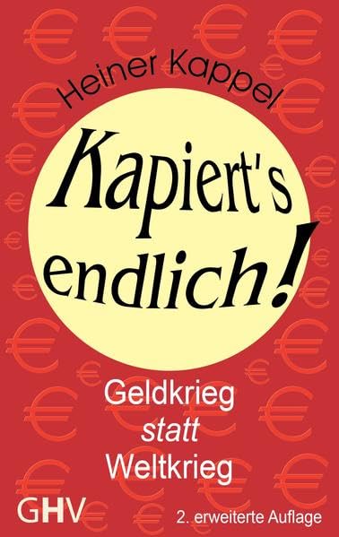 Kapiert's endlich!: Geldkrieg statt Weltkrieg Politics & History