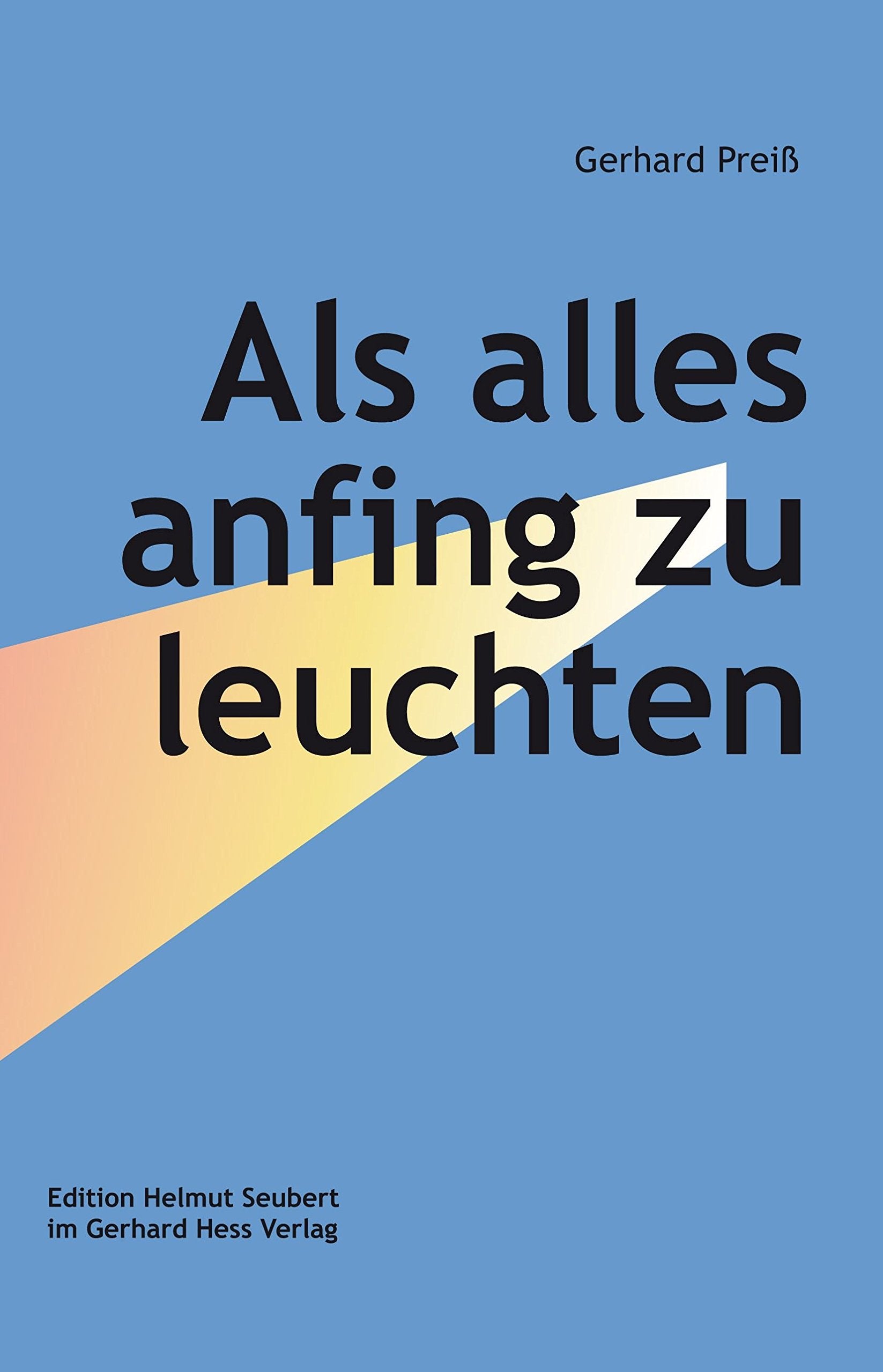 Als alles anfing zu leuchten (Edition Helmut Seubert im Gerhard Hess Verlag) Contemporary literature