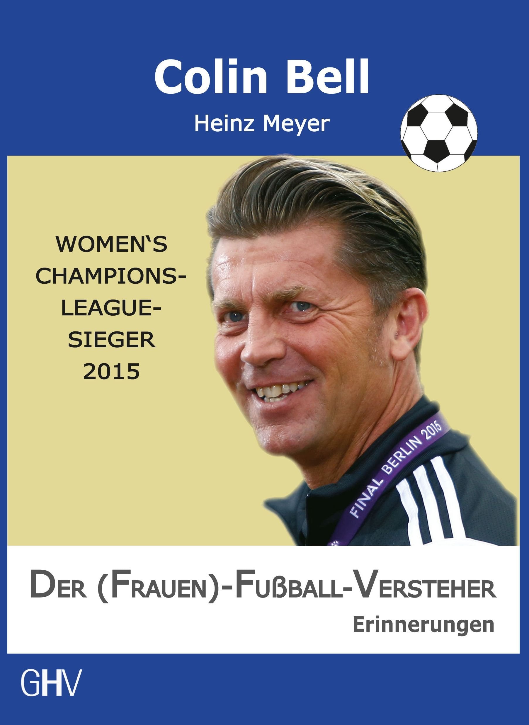 Der (Frauen)-Fußball-Versteher: Women's Champions-League Sieger 2015. Erinnerungen Art & Literature