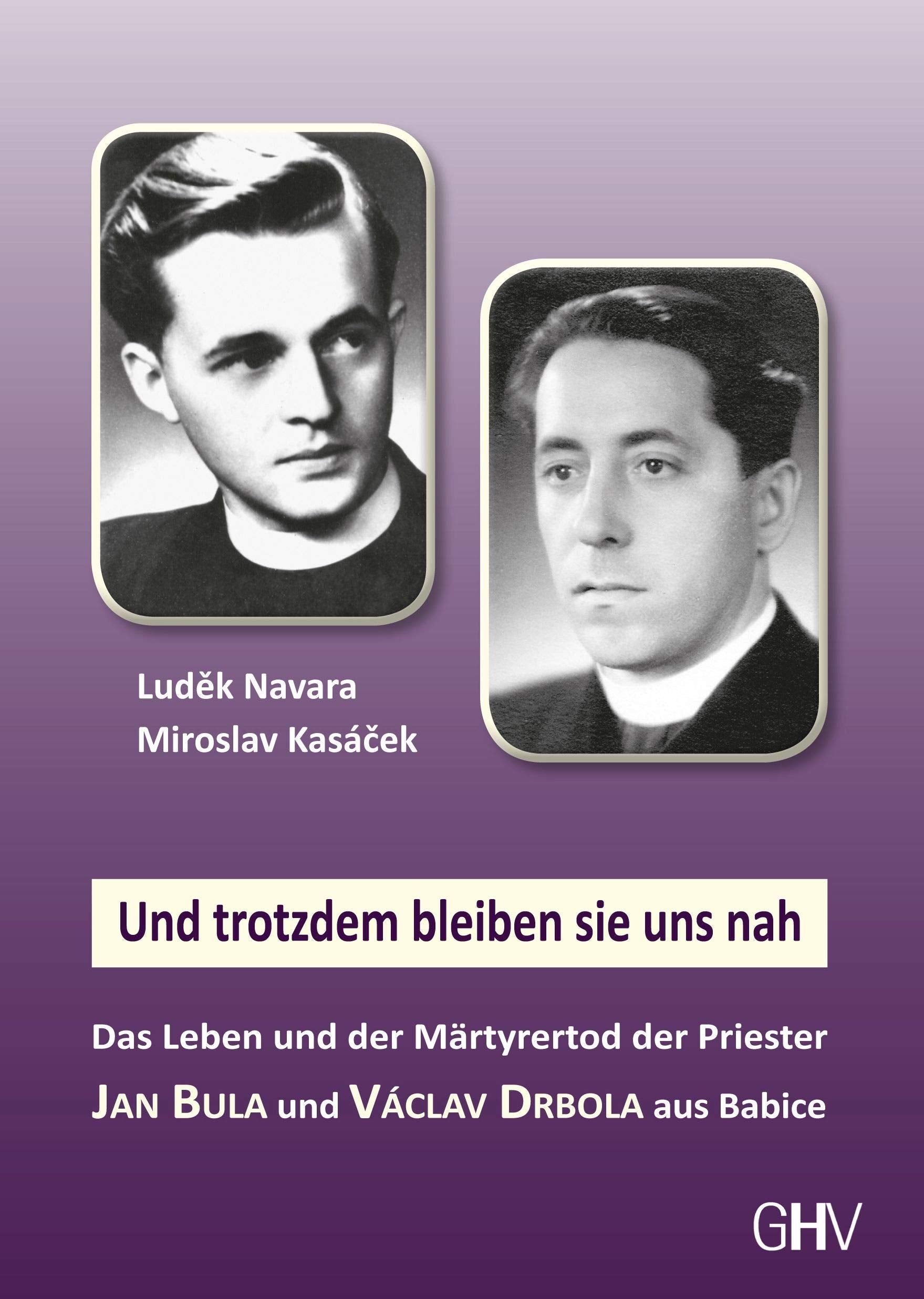 Und trotzdem bleiben sie uns nah: Das Leben und der Märtyrertod der Priester Jan Bula und Václav Drbola aus Babice Politics & History