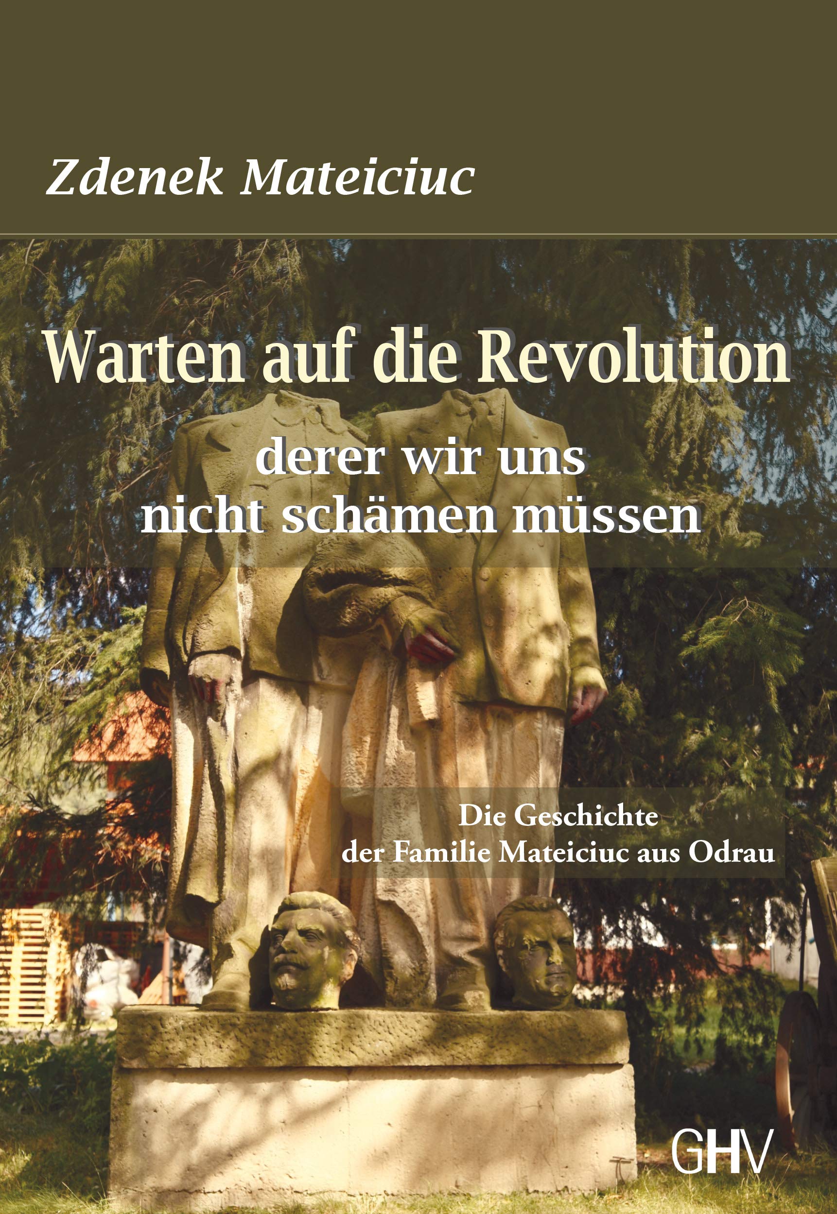 Warten auf die Revolution derer wir uns nicht schämen müssen: Die Geschichte der Familie Mateiciuc aus Odrau Memories
