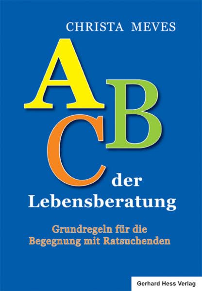 ABC der Lebensberatung: Grundregeln für die Begegnung mit Ratsuchenden Psychology