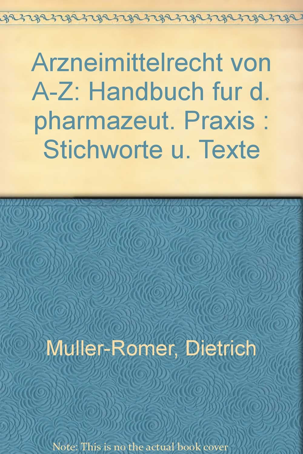 Arzneimittelrecht von A-Z: Handbuch für die pharmazeutische Praxis. - Dietrich Müller-Römer book