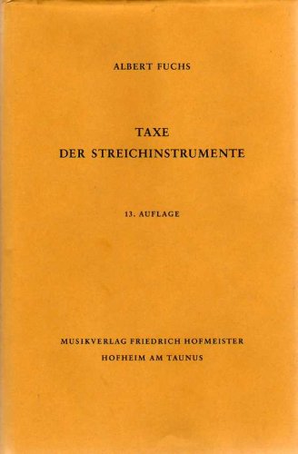 Taxe der Streichinstrumente. Anleitung zur Einschätzung von Geigen, Violen, Violoncelli, Kontrabässen usw. nach Herkunft und Wert - Albert Fuchs Arts & Music