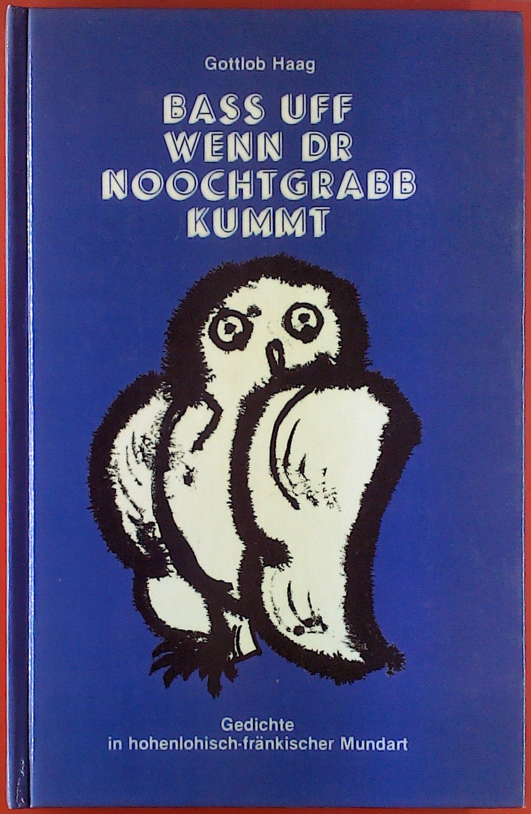 Bass uff, wenn dr Noochtgrabb kummt: Gedichte in hohenlohisch-fränkischer Mundart Science Books