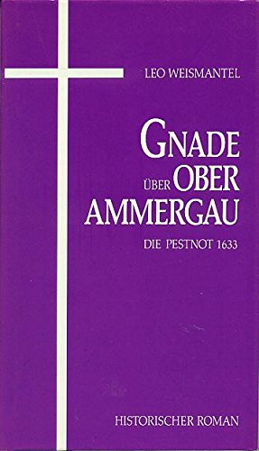 Gnade über Oberammergau: Roman: Die Pestnot 1633. Roman Books