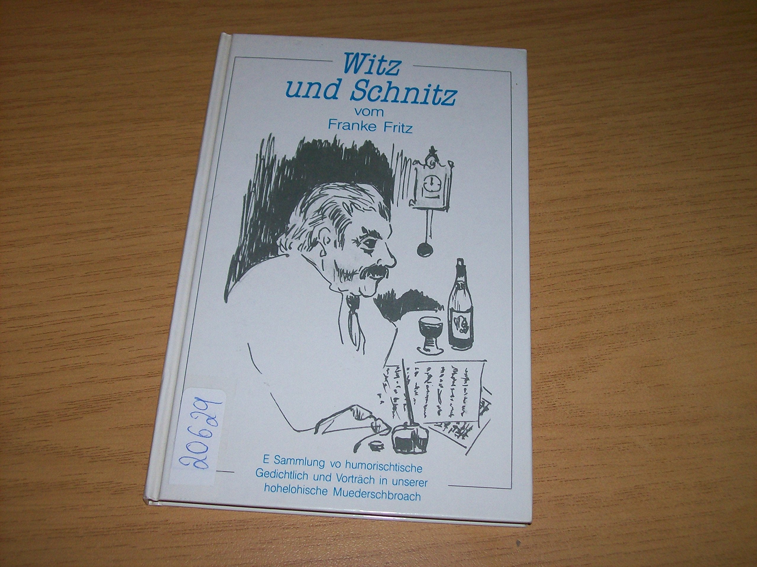 Witz und Schnitz vom Franke Fritz: E Sammlung vo humorischtische Gedichtlich und Vorträch in unserer hohelohische Muederschbroach Books