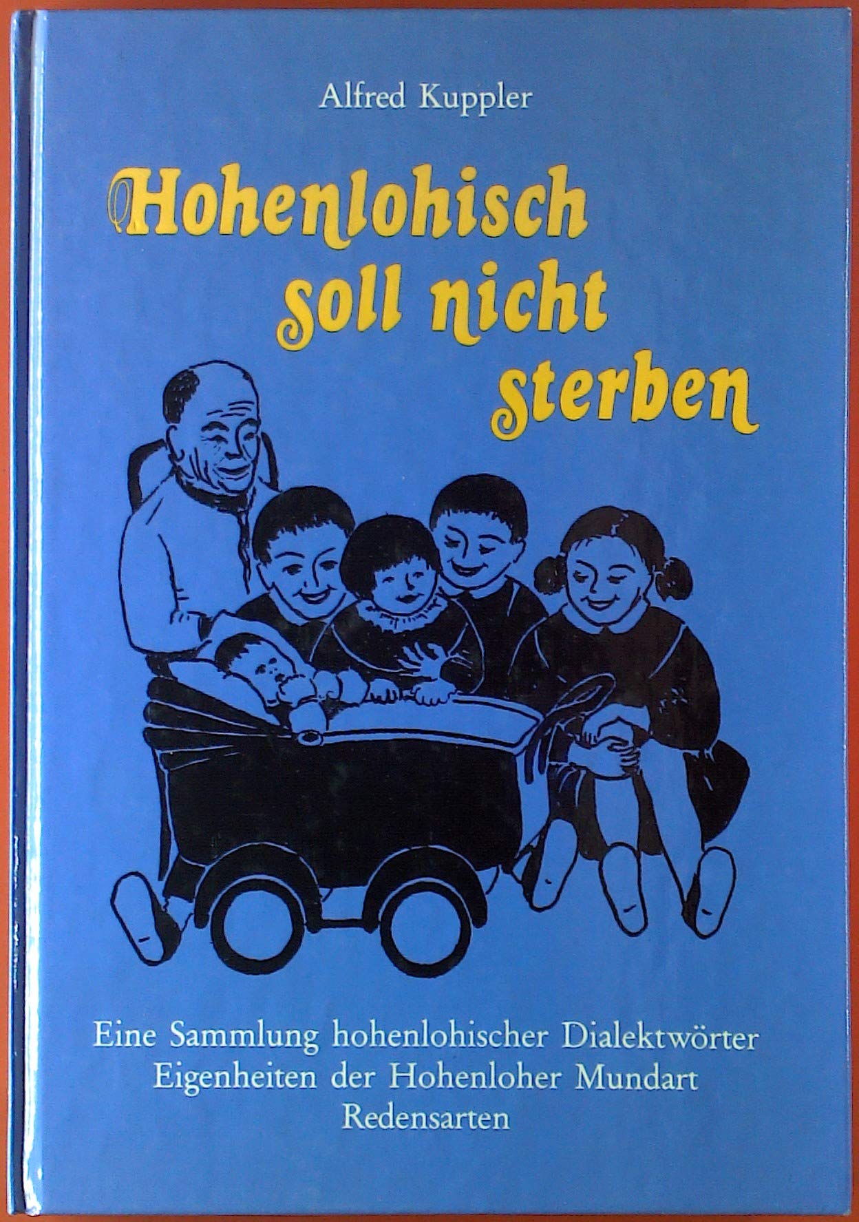 Hohenlohisch soll nicht sterben: Eine Sammlung hohenlohischer Dialektwörter /Eigenheiten der Hohenloher Mundart /Redensarten: Eine Sammlung ... der Hohenloher Mundart, Redensarten Professional & Reference Books