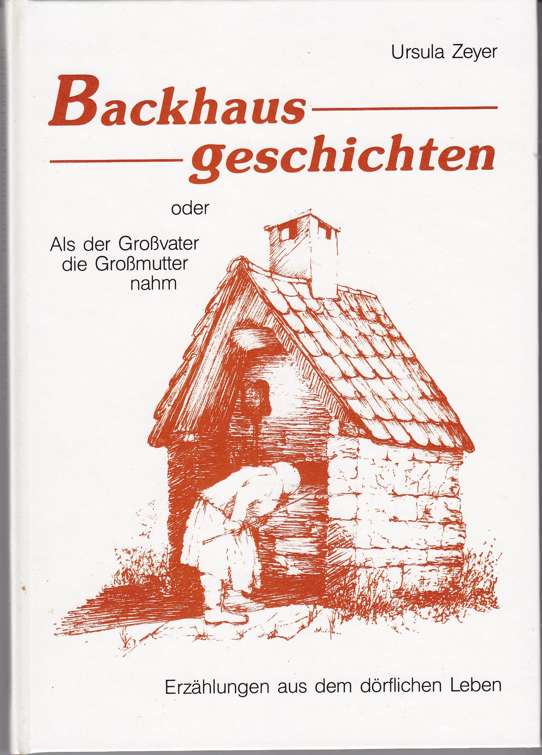 Backhausgeschichten oder Als der Grossvater die Grossmutter nahm: Erzählungen aus dem dörflichen Leben Books