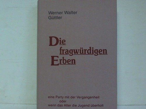 Die fragwürdigen Erben: Eine Party mit der Vergangenheit oder wenn das Alter die Jugend überholt: Eine Party mit der Vergangenheit oder wenn das Alter ... aus der Nüchternheit in die Welt des Traums Books