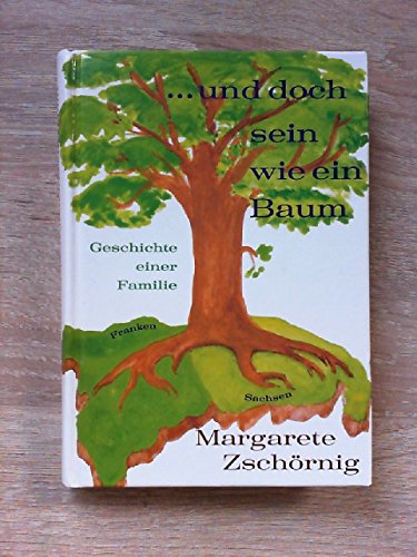 ... und doch sein wie ein Baum: Geschichte einer Familie aus Franken und Sachsen Books