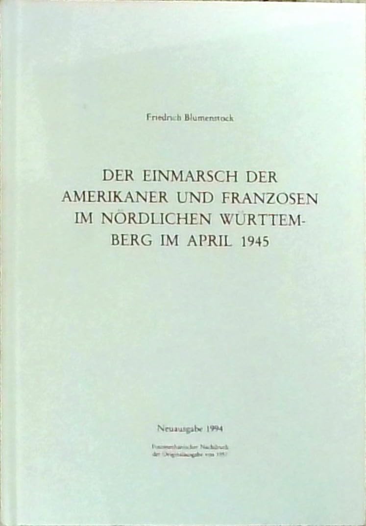 Der Einmarsch der Amerikaner und Franzosen im nördlichen Württemberg im April 1945: Darstellungen aus der würrtembergischen Geschichte General education