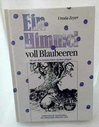 Ein Himmel voll Blaubeeren: Als wir den Garten Eden suchen gingen... Liebenswerte Geschichten aus historisch schwerer Zeit Leisure, Home & Garden