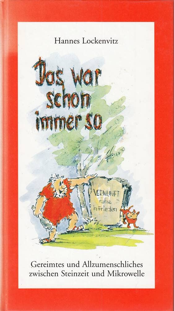 Das war schon immer so: Gereimtes und Allzumenschliches zwischen Steinzeit und Mikrowelle Fiction