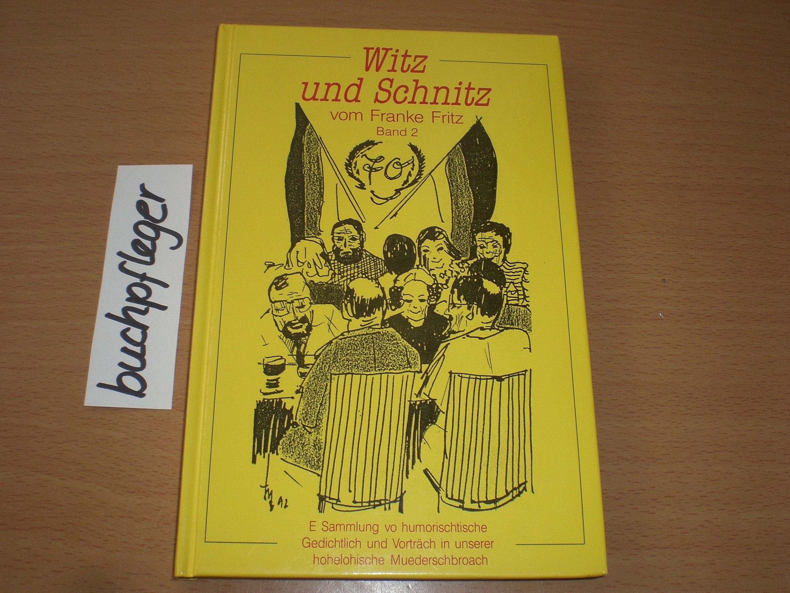 Witz und Schnitz vom Franke Fritz: E Sammlung vo humorischtische Gedichtlich und Vorträch in unserer hohelohische Muederschbroach: E Sammlung vo ... in unserer hohenlohische Muederschbroach Books