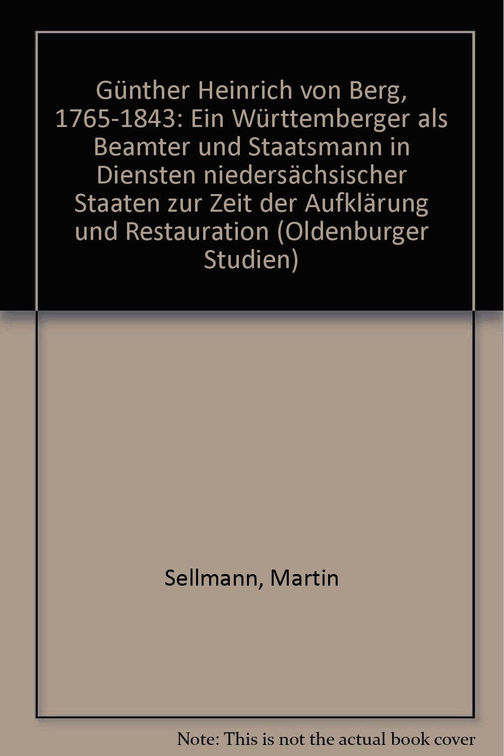 Günther Heinrich von Berg 1765-1843: Ein Württemberger als Beamter und Staatsmann in Diensten niedersächsischer Staaten zur Zeit der Aufklärung und Restauration Memories