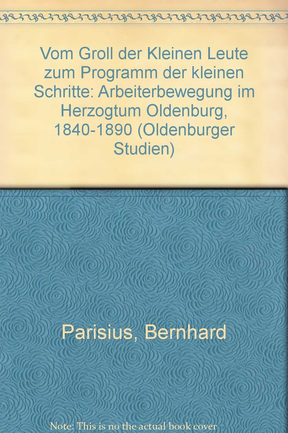 Vom Groll der "Kleinen Leute" zum Programm der kleinen Schritte: Arbeiterbewegung im Herzogtum Oldenburg, 1840-1890 (Oldenburger Studien) book
