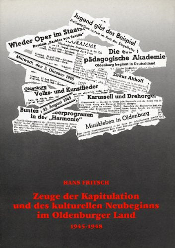 Zeuge der Kapitulation und des kulturellen Neubeginns im Oldenburger Land: Aus den Tagebüchern eines Nachrichtenoffiziers und Konzertagenten 1945-1948 German history