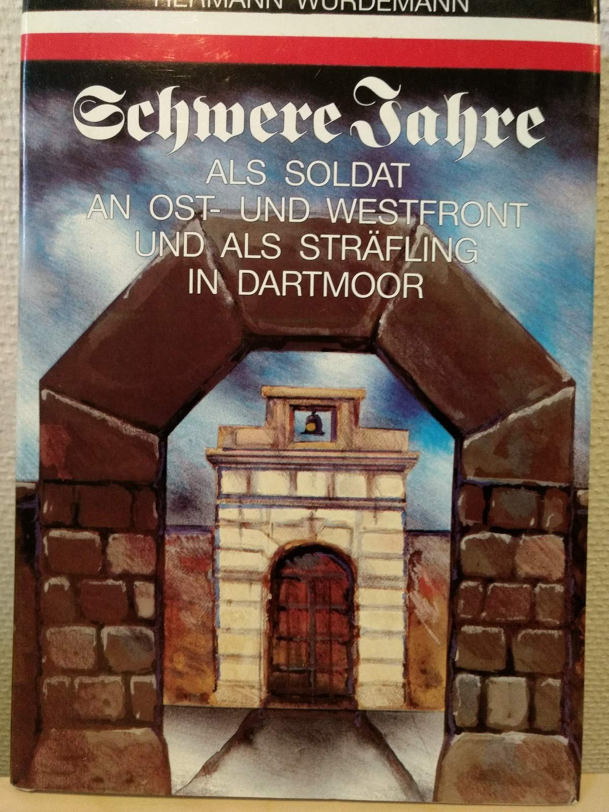 Schwere Jahre. Als Soldat an Ost- und Westfront und als Sträfling in Dartmoor Memories