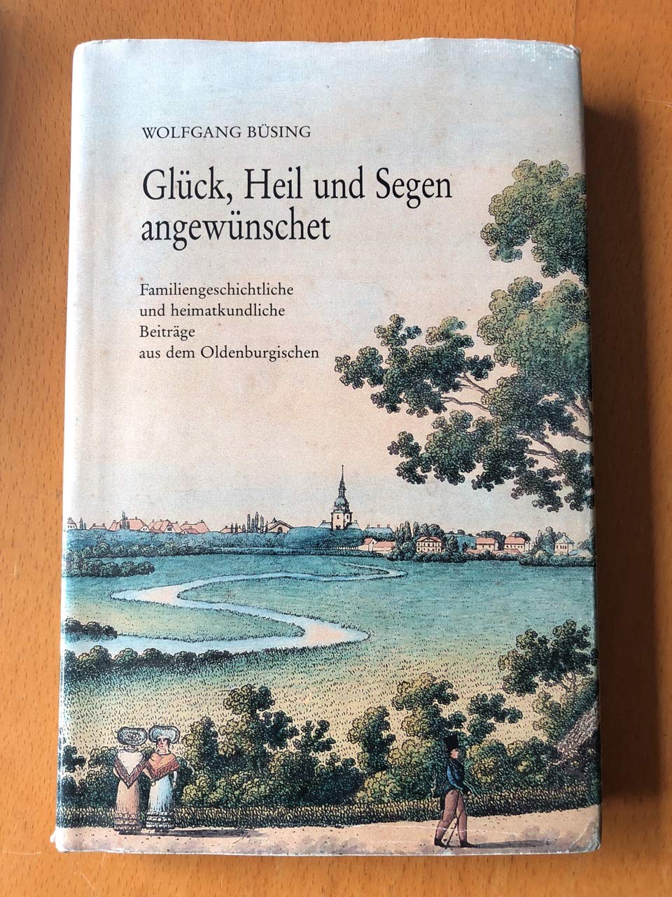 Glück, Heil und Segen angewünschet: Familiengeschichtliche und heimatkundliche Beiträge aus dem OLdenburgischen book