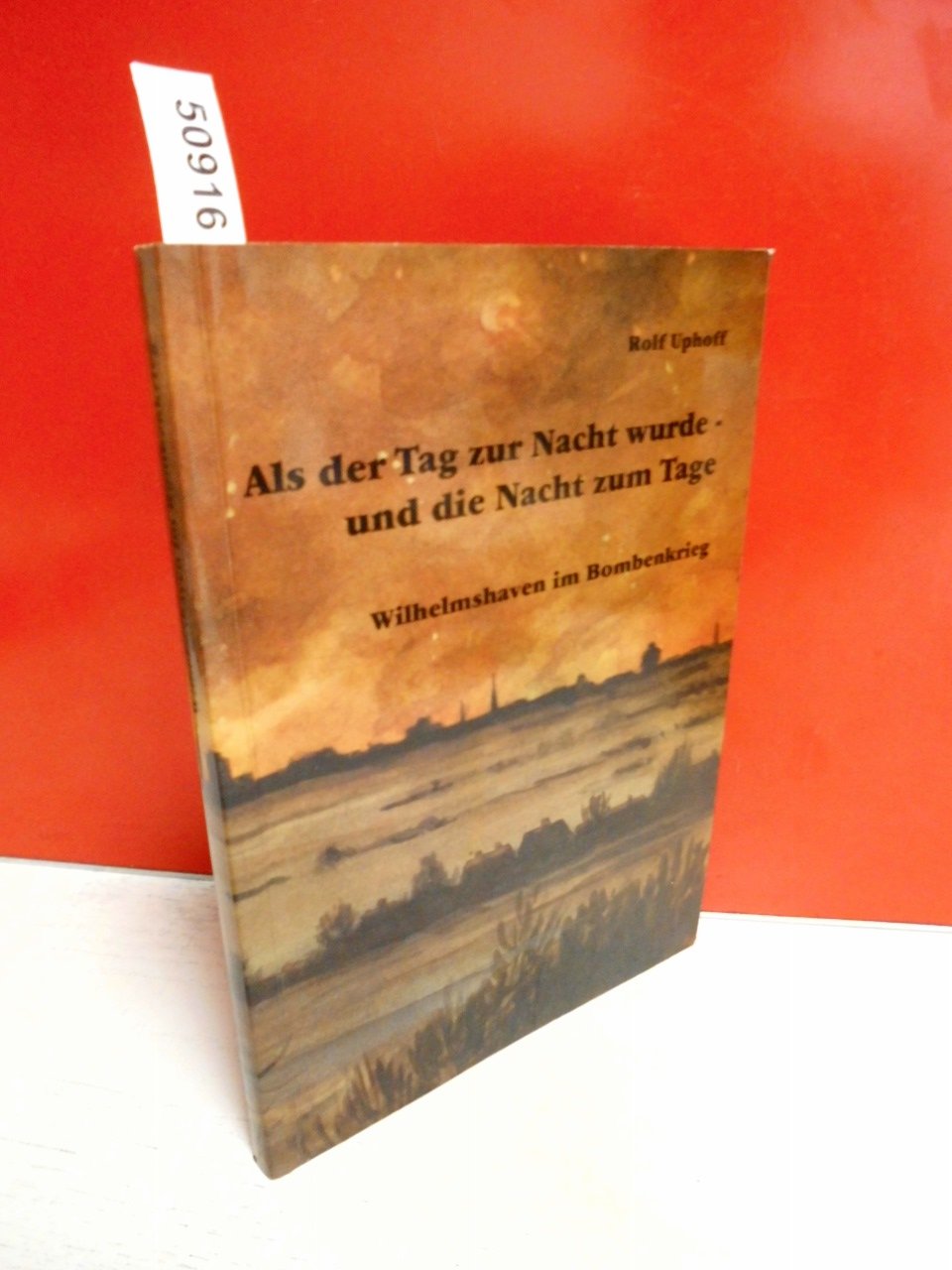 Als der Tag zur Nacht wurde - und die Nacht zum Tage. Wilhelmshaven im Bombenkrieg Books