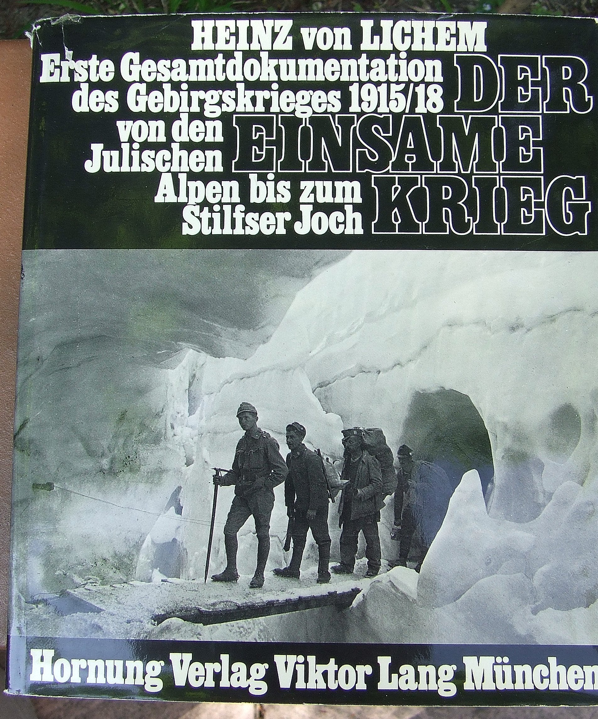 Der einsame Krieg. Erste Gesamtdokumentation des Gebirgskrieges 1915/18 von den Julischen Alpen bis zum Stilfser Joch Politics & History