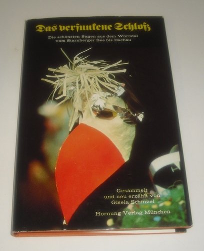 Das versunkene Schloss. Die schönsten Sagen aus dem Würmtal vom Starnberger See bis Dachau Books
