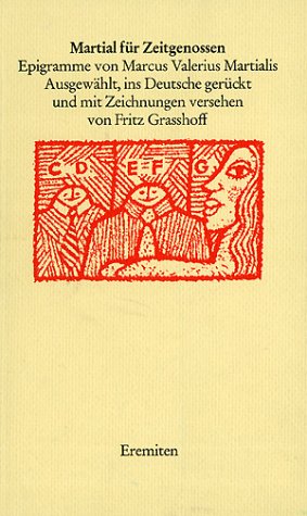 Martial für Zeitgenossen: Epigramme. Lat. /Dt.: Epigramme. Latein.-dtsch. Ausgew., ins Dtsch. gerückt u. m. Zeichn. v. Fritz Grasshoff Poetry