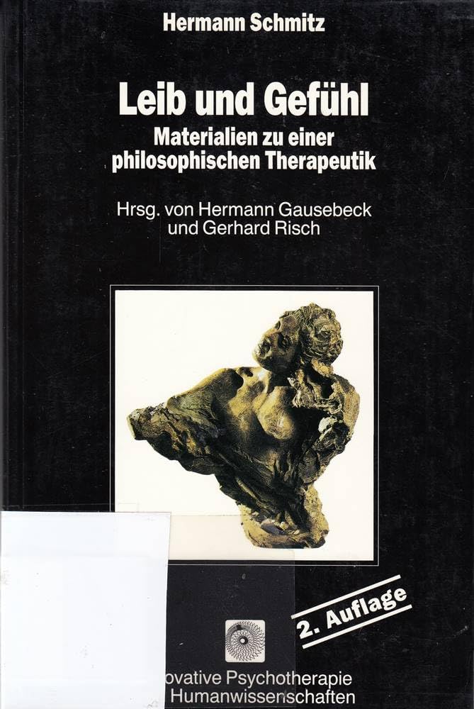 Leib und Gefühl: Materialien zu einer philosophischen Therapeutik (Innovative Psychotherapie und Humanwissenschaften) Philosophy