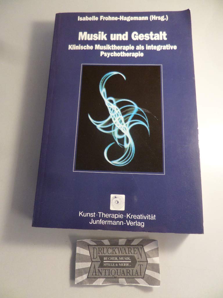 Musik und Gestalt: Klinische Musiktherapie als integrative Psychotherapie (Kunst. Therapie. Kreativität) Arts & Music
