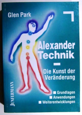 Alexander-Technik - die Kunst der Veränderung: Grundlagen - Anwendungen - Weiterentwicklungen Psychology