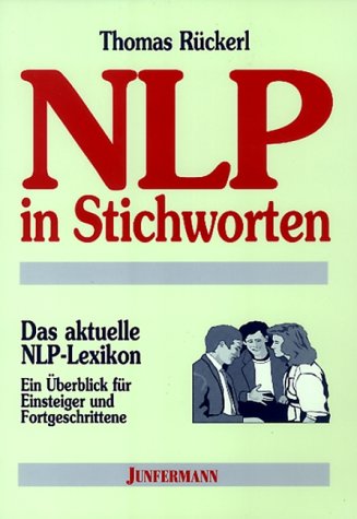 NLP in Stichworten: Das aktuelle NLP-Lexikon - Ein Überblick für Einsteiger und Fortgeschrittene Business, Finance & Career