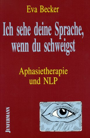 Ich sehe deine Sprache, wenn du schweigst. Aphasietherapie und NLP. Business, Finance & Career